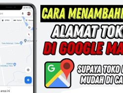 Cara Tambah Alamat di Google Maps
